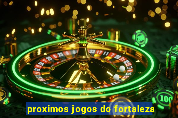 proximos jogos do fortaleza