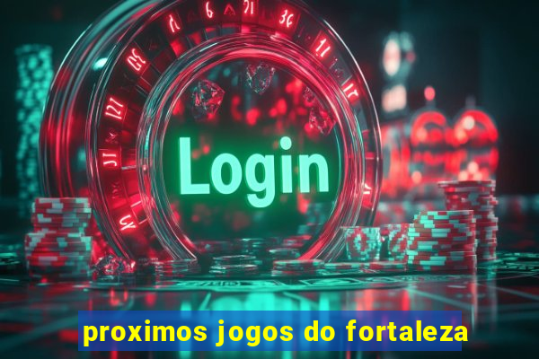 proximos jogos do fortaleza