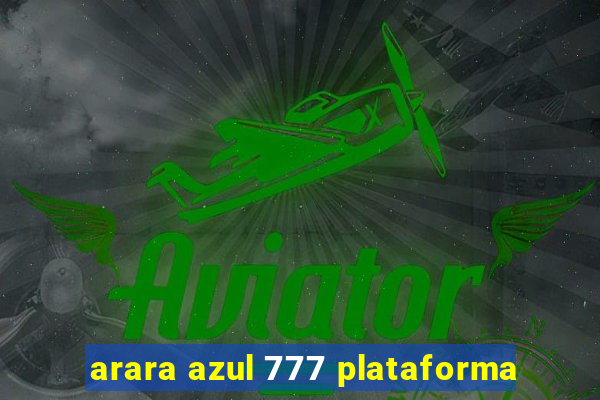 arara azul 777 plataforma