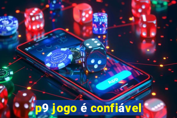 p9 jogo é confiável