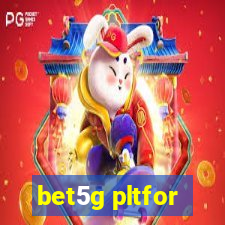 bet5g pltfor