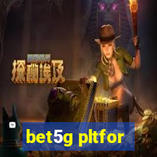 bet5g pltfor