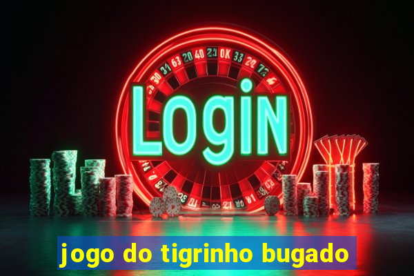 jogo do tigrinho bugado