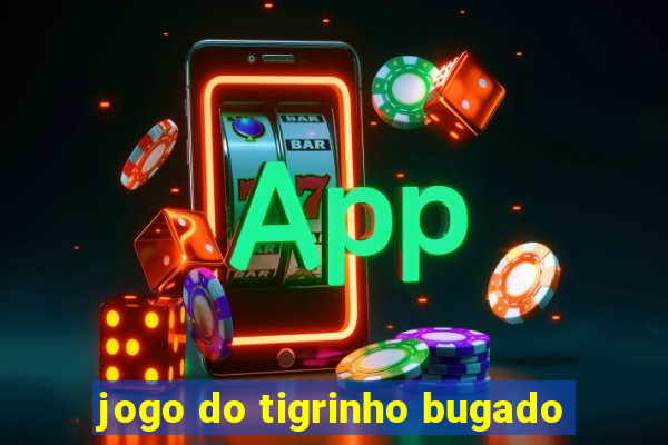 jogo do tigrinho bugado