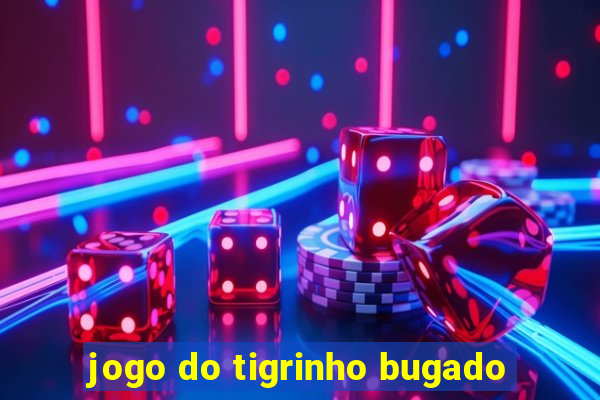 jogo do tigrinho bugado