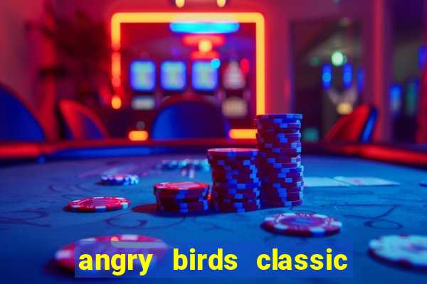 angry birds classic 1.0.0 apk