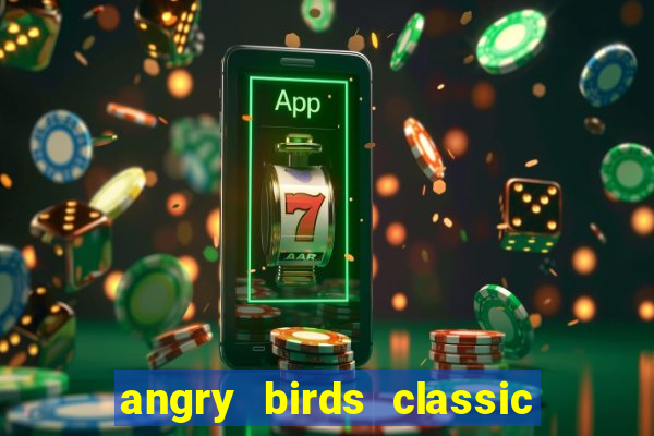 angry birds classic 1.0.0 apk