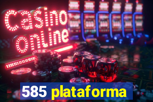 585 plataforma