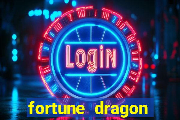 fortune dragon dinheiro infinito