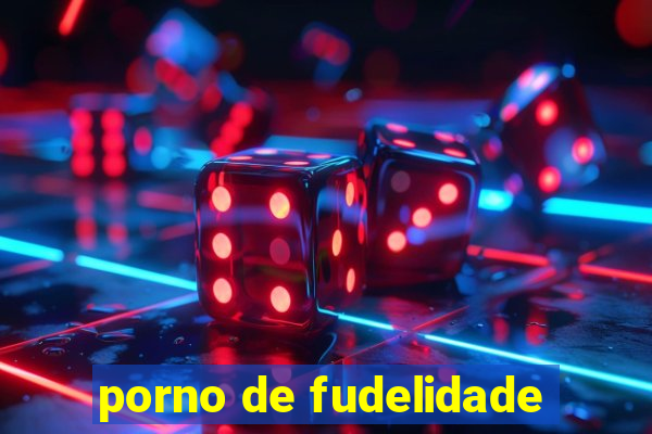 porno de fudelidade