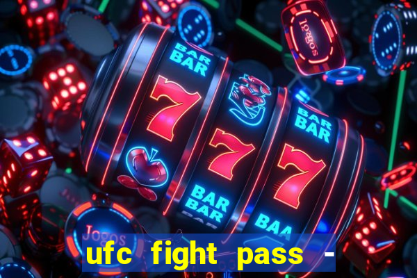 ufc fight pass - tv ao vivo