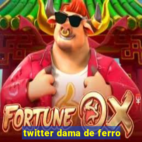 twitter dama de ferro