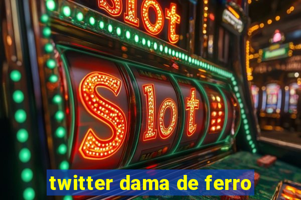 twitter dama de ferro