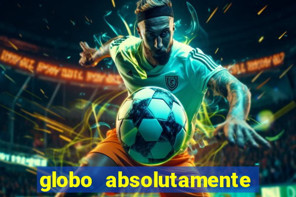 globo absolutamente tudo com