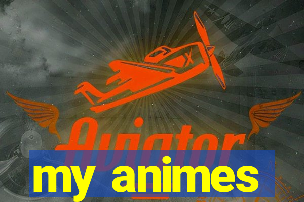 my animes