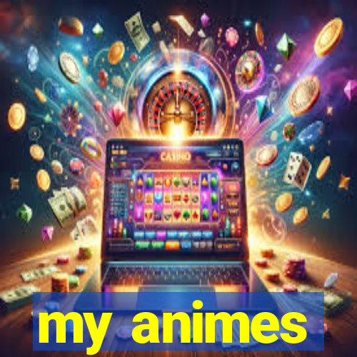 my animes