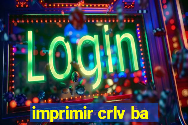 imprimir crlv ba