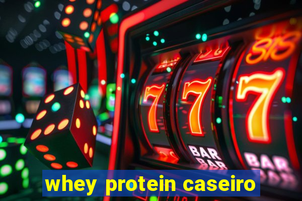 whey protein caseiro