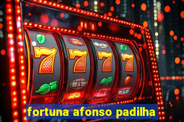 fortuna afonso padilha