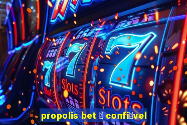 propolis bet 茅 confi谩vel