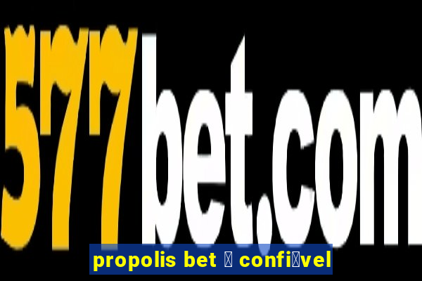 propolis bet 茅 confi谩vel