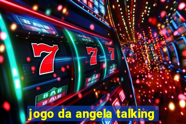 jogo da angela talking