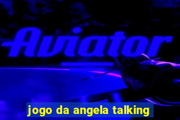 jogo da angela talking