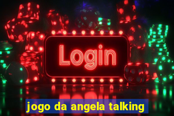 jogo da angela talking