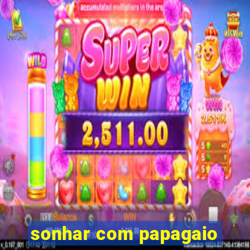 sonhar com papagaio