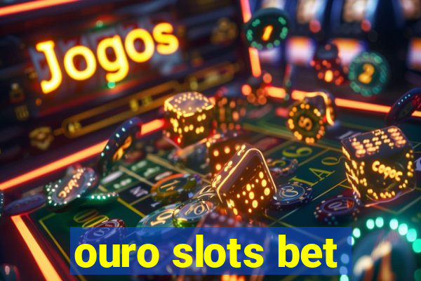 ouro slots bet