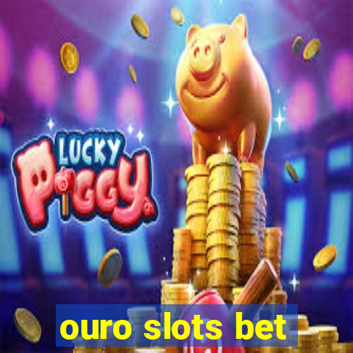 ouro slots bet