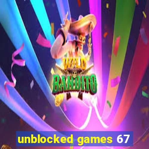 unblocked games 67