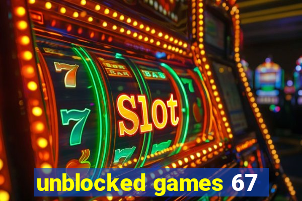 unblocked games 67