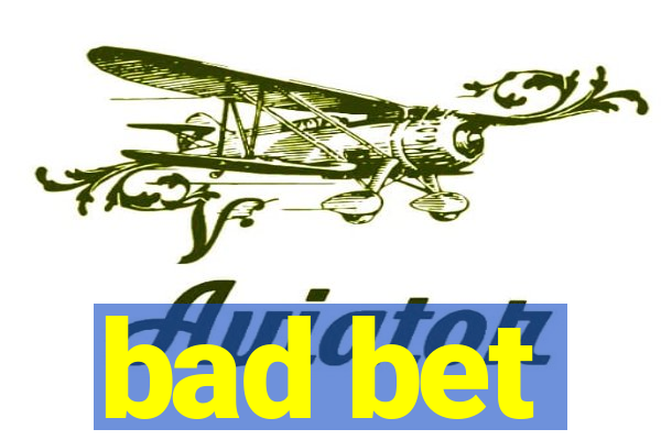 bad bet