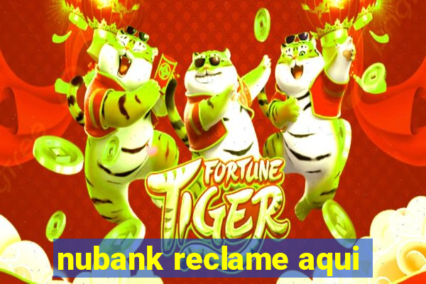 nubank reclame aqui