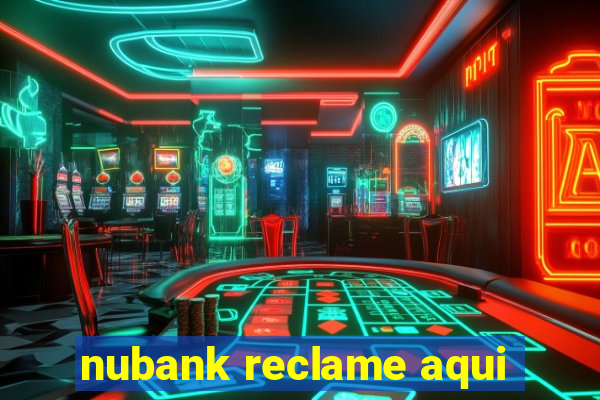 nubank reclame aqui