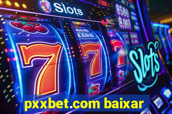 pxxbet.com baixar