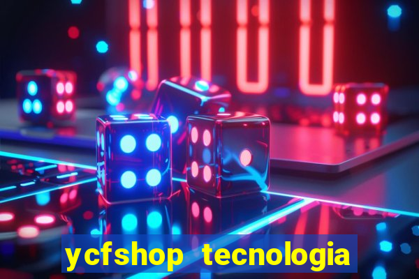 ycfshop tecnologia em ecommerce ltda jogos