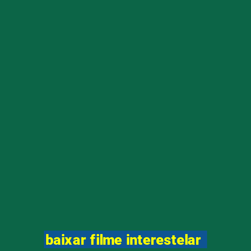 baixar filme interestelar