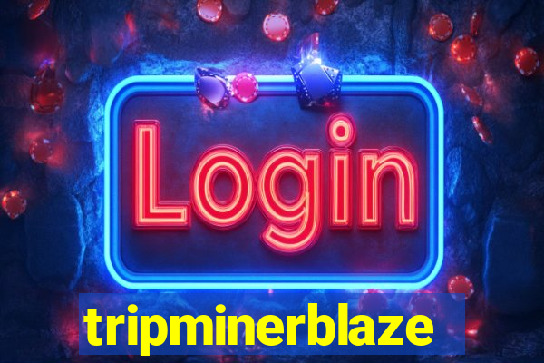 tripminerblaze