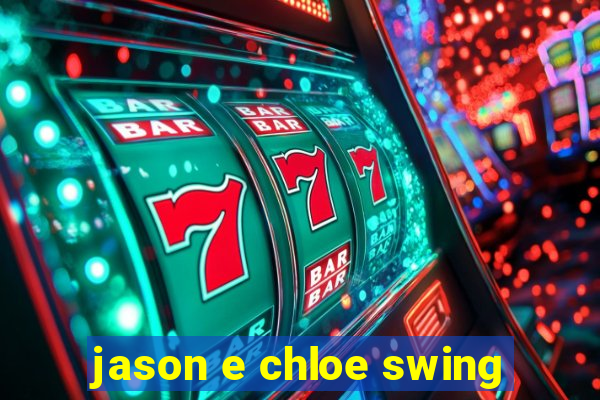 jason e chloe swing