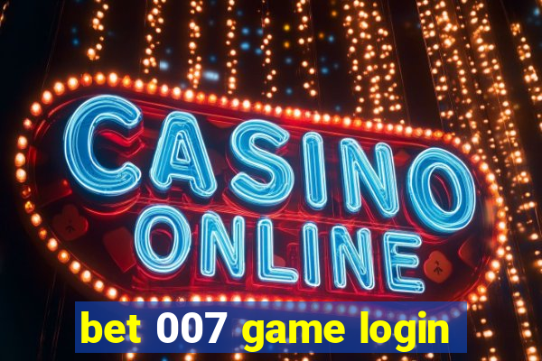 bet 007 game login