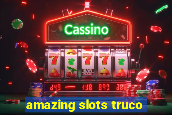 amazing slots truco