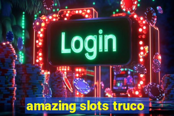 amazing slots truco