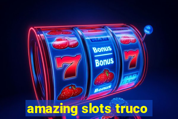 amazing slots truco