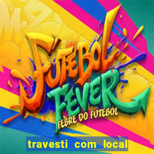 travesti com local em salvador