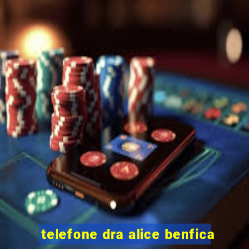 telefone dra alice benfica