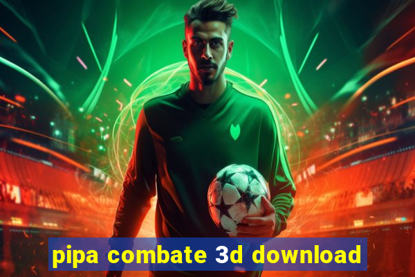 pipa combate 3d download