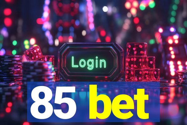 85 bet