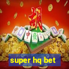 super hq bet